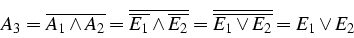 \begin{displaymath}
A_{3}=\overline{A_{1}\wedge A_{2}}=
\overline{\overline{E_...
..._{2}}}=
\overline{\overline{E_{1}\vee E_{2}}}=E_{1}\vee E_{2}
\end{displaymath}