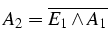 $A_{2}=\overline{E_{1}\wedge A_{1}}$