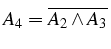 $A_{4}=\overline{A_{2}\wedge A_{3}}$